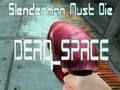 Igra Slenderman mora umreti DEAD SPACE  spletu