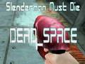 Igra Slenderman mora umreti DEAD SPACE  spletu
