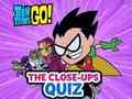 Igra Teen Titans Go! Kviz od blizu  spletu